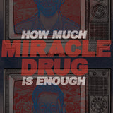 MIRACLE DRUG "HOW MUCH IS ENOUGH" SILKSCREENED BLUE (LIMITED TO 100)